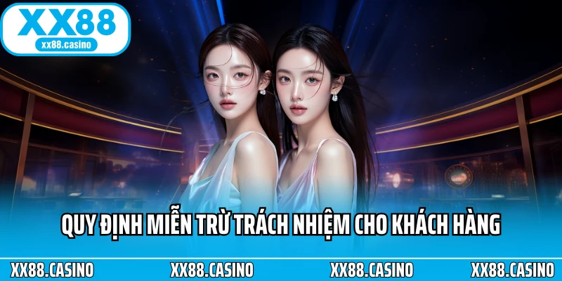 Quy định miễn trừ trách nhiệm cho khách hàng Quy định miễn trừ trách nhiệm cho khách hàng
